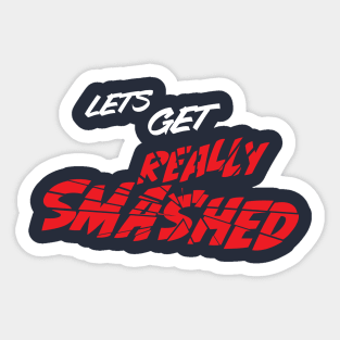 Lets get really smashed distressed party style logo Sticker